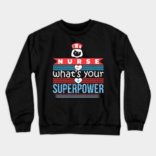 Im a Nurse What Your Superpower Crewneck Sweatshirt